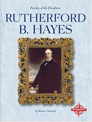 Rutherford B. Hayes by Andrew Santella