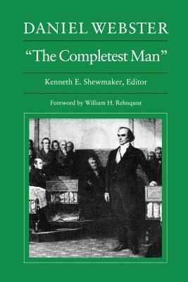 Daniel Webster, "the Completest Man": Documents from the Papers of Daniel Webster by Daniel Webster