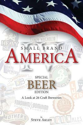 Small Brand America IV: Special Beer Edition: A Look at 26 Craft Breweries by Steve Akley