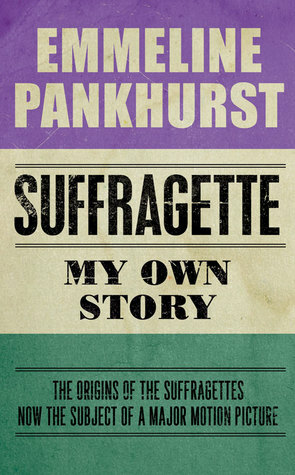 Suffragette: My Own Story by Emmeline Pankhurst