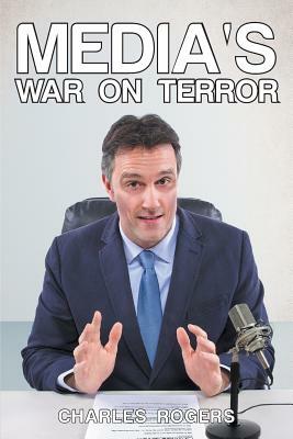 Media's War on Terror by Charles Rogers