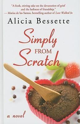 Simply From Scratch by Alicia Bessette, Alicia Bessette