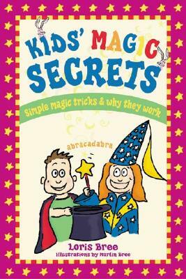 Kid's Magic Secrets: Simple Magic Tricks & Why They Work by Loris Bree