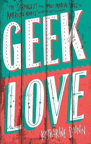 Geek Love by Katherine Dunn