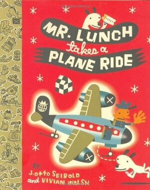 Mr. Lunch Takes a Plane Ride by J. Otto Seibold, Vivian Walsh