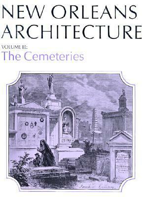 New Orleans Architecture: The Cemeteries by Leonard V. Huber