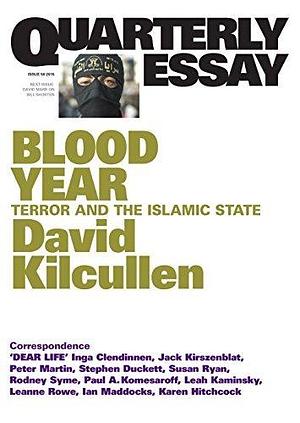 Quarterly Essay 58 Blood Year: Terror and the Islamic State by David Kilcullen, David Kilcullen