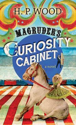 Magruder's Curiosity Cabinet by H. P. Wood