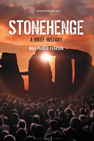 Stonehenge: A Brief History by Mike Parker Pearson