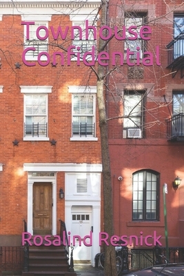 Townhouse Confidential by Rosalind Resnick