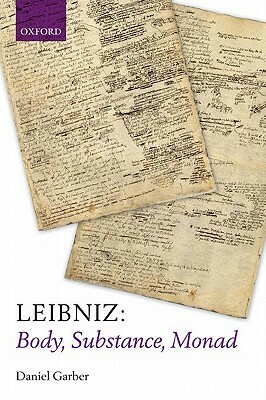 Leibniz: Body, Substance, Monad by Daniel Garber