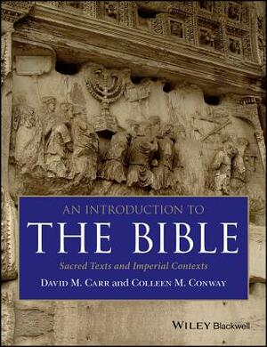 An Introduction to the Bible: Sacred Texts and Imperial Contexts by Colleen M. Conway, David M. Carr