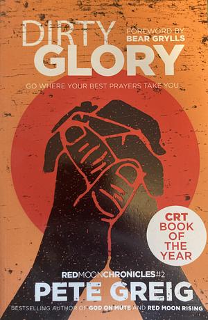 Dirty Glory by Pete Greig, Pete Greig