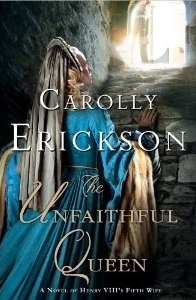The Unfaithful Queen: A Novel of Henry VIII's Fifth Wife by Carolly Erickson