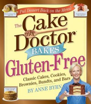 Cake Mix Doctor Bakes Gluten-Free: Classic Cakes, Cookies, Brownies, Bundts, and Bars by Anne Byrn