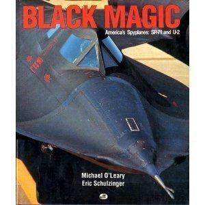 Black Magic: America's Spyplanes, Sr-71 and U-2 by Eric Schulzinger, Michael O'Leary