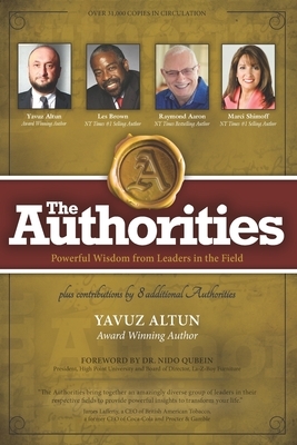 The Authorities - Yavuz Altun: Powerful Wisdom from Leaders in the Field by Les Brown, Marci Shimoff, Raymond Aaron