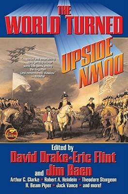 The World Turned Upside Down by Fritz Leiber, Robert Sheckley, L. Sprague de Camp, Gordon R. Dickson, Chester S. Geier, Isaac Asimov, John W. Campbell Jr., Theodore Sturgeon, C.M. Kornbluth, H. Beam Piper, Jim Baen, Arthur C. Clarke, Robert Ernest Gilbert, A.E. van Vogt, Wyman Guin, Ross Rocklynne, Tom Godwin, Michael Sharra, Murray Leinster, Rick Raphael, David Drake, Robert A. Heinlein, P. Schuyler Miller, Jack Vance, Fredric Brown, Eric Flint, Poul Anderson, C.L. Moore, Keith Laumer, Lee Gregor, Christopher Anvil, James H. Schmitz