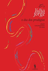 O dia dos prodígios: romance by Lídia Jorge, António Jorge Gonçalves