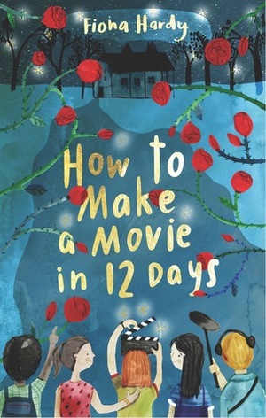 How to Make a Movie in Twelve Days by Fiona Hardy