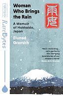 Woman Who Brings the Rain: A Memoir of Hokkaido, Japan by Eluned Gramich