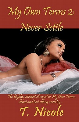 My Own Terms II: Never Settle by T. Nicole