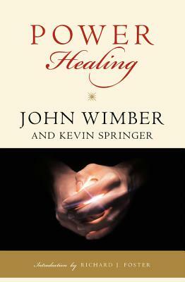 Power Healing by Kevin Springer, John Wimber