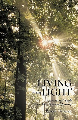 Living in the Light: Lessons and Tools for Your Spiritual Journey by Duncan Susan Duncan, Susan Duncan