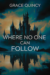 Where No One Can Follow by Grace Quincy