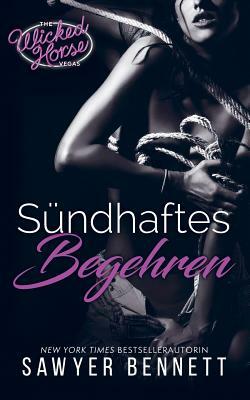 Sündhaftes Begehren: Wicked Horse Vegas, Buch Zwei by Sawyer Bennett