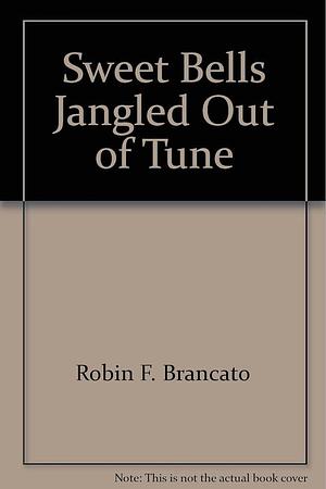 Sweet Bells Jangled Out of Tune by Robin F. Brancato