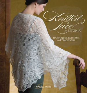 Knitted Lace of Estonia: Techniques, Patterns, and Traditions by Nancy Bush