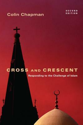 Cross & Crescent: Responding to the Challenge of Islam by Colin Chapman