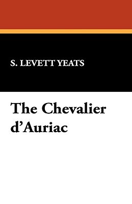 The Chevalier D'Auriac by S. Levett Yeats