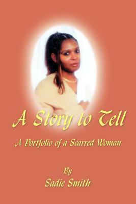 A Story to Tell: A Portfolio of a Scarred Woman by Sadie Smith