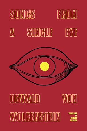 Songs from a Single Eye by Oswald von Wolkenstein