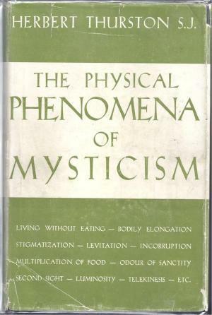 The Physical Phenomena of Mysticism by J.H. Crehan, Herbert Thurston