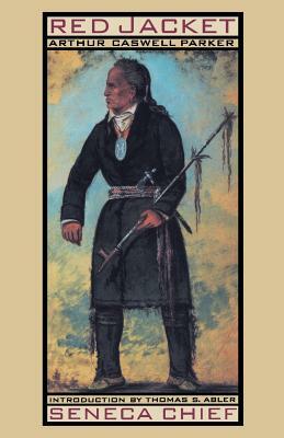 Red Jacket: Seneca Chief by Arthur Caswell Parker, Arthur C. Parker