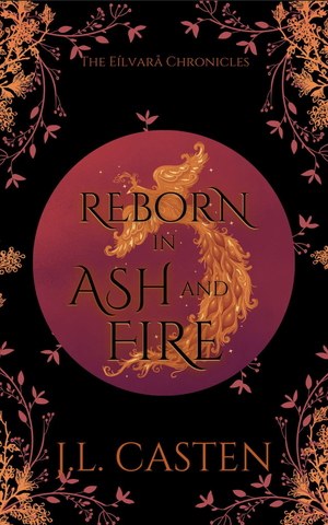 Reborn in Ash and Fire by J.L. Casten