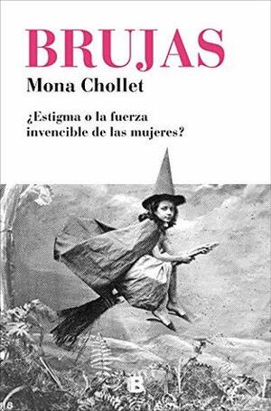 Brujas ¿estigma o la fuerza invencible de las mujeres? by Mona Chollet