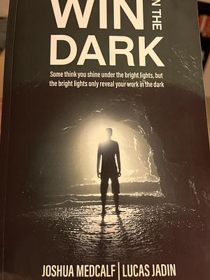 Win in the Dark by Lucas Jadin, Joshua Medcalf