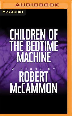 Children of the Bedtime Machine by Robert R. McCammon