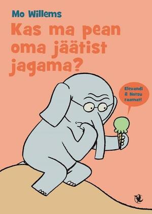 Kas ma pean oma jäätist jagama? by Mo Willems, Maria Tuulik