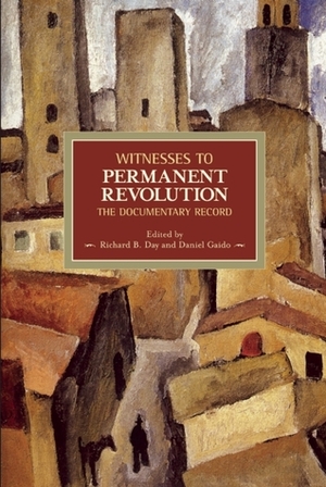 Witnesses to Permanent Revolution: The Documentary Record by Daniel Gaido, Richard B. Day