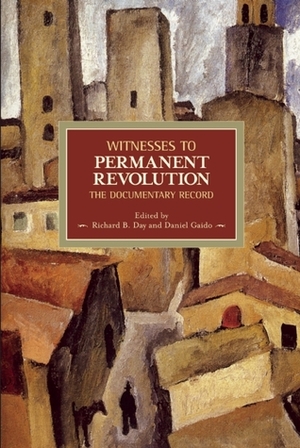 Witnesses to Permanent Revolution: The Documentary Record by Richard B. Day, Daniel Gaido