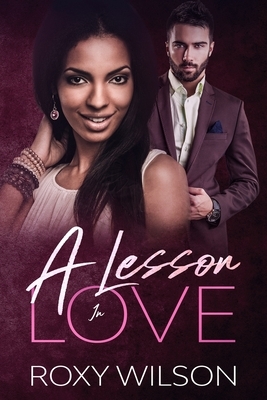 A Lesson in Love: A BWWM Secret Baby Romance by Roxy Wilson