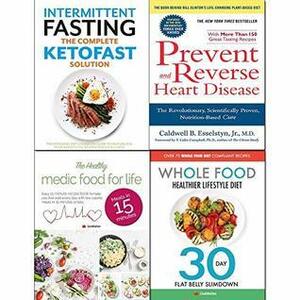 Prevent and Reverse Heart Disease, Whole Food Healthier Lifestyle Diet, Healthy Medic Food and Intermittent Fasting The Complete Ketofast Solution 4 Books Collection Set by Caldwell B. Esselstyn Jr., CookNation