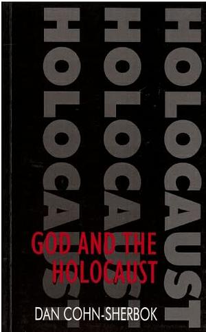 God and the Holocaust by Dan Cohn-Sherbok