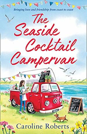 The Seaside Cocktail Campervan (The Cosy Campervan Series, Book 1) by Caroline Roberts