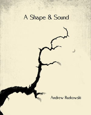A Shape & Sound by Andrew Ruzkowski